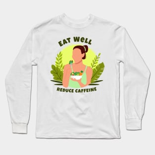 Eat Well and Reduce Caffeine Long Sleeve T-Shirt